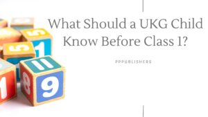Read more about the article What Should a UKG Child Know Before Class 1?